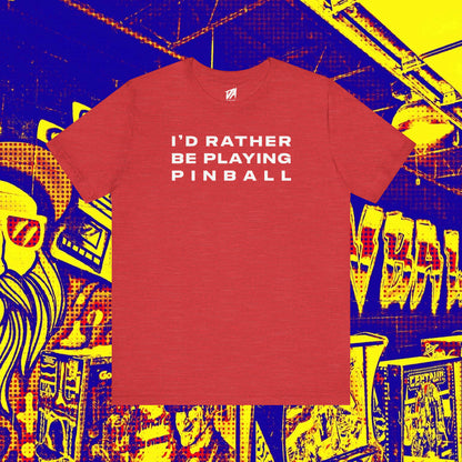 I'd Rather Be Playing Pinball Tee