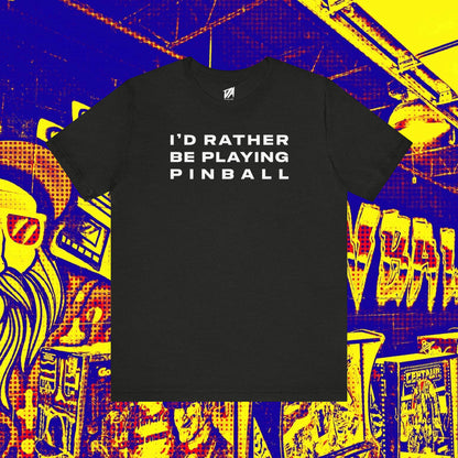 I'd Rather Be Playing Pinball Tee