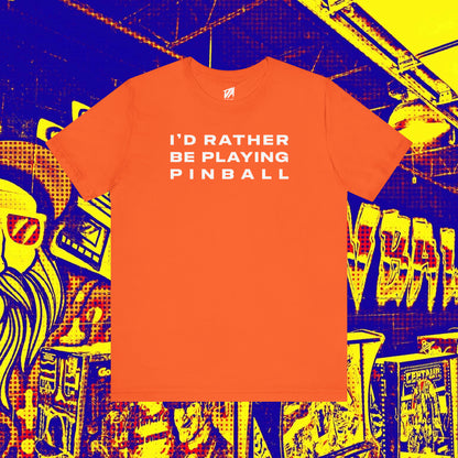 I'd Rather Be Playing Pinball Tee