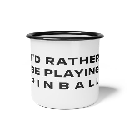 I'd Rather Be Playing Pinball Enamel Camp Cup
