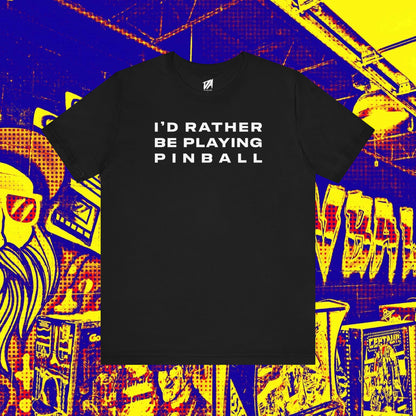 I'd Rather Be Playing Pinball Tee