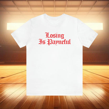 Losing is Payneful Tee