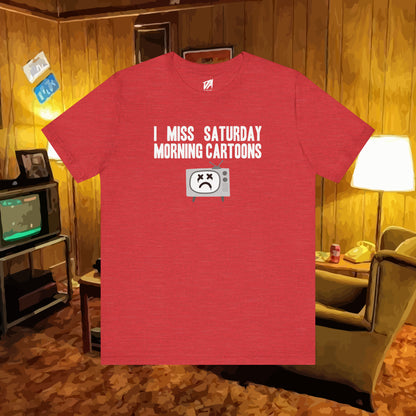 I Miss Saturday Morning Cartoons Tee