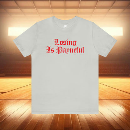 Losing is Payneful Tee